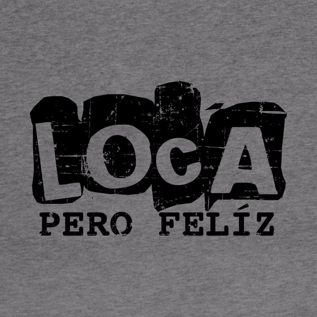 Loca pero feliz - crazy but happy - black design by verde